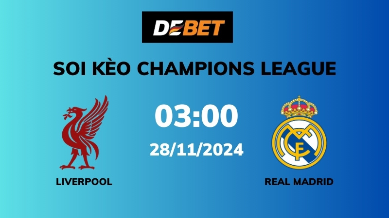 Soi kèo Liverpool vs Real Madrid – 03h00 – 28/11 – Champions League