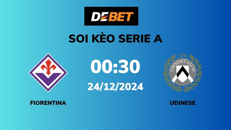 Soi kèo Fiorentina vs Udinese – 00h30 – 24/12 – Serie A