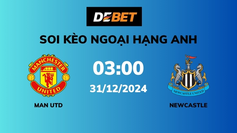 Soi kèo Man Utd vs Newcastle – 03h00 – 31/12 – Ngoại hạng Anh