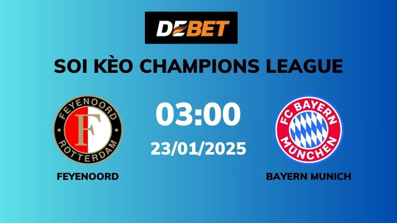Soi kèo Feyenoord vs Bayern Munich – 03h00 – 23/01 – Champions League