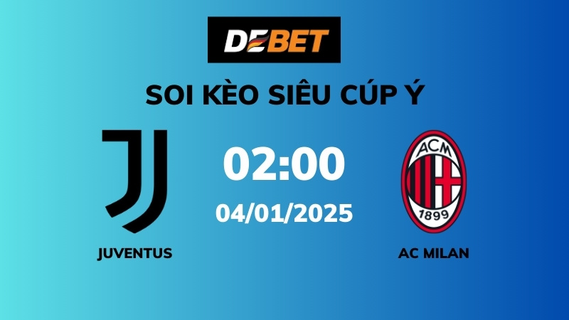 Soi kèo Juventus vs AC Milan – 02h00 – 04/01 – Siêu Cúp Ý