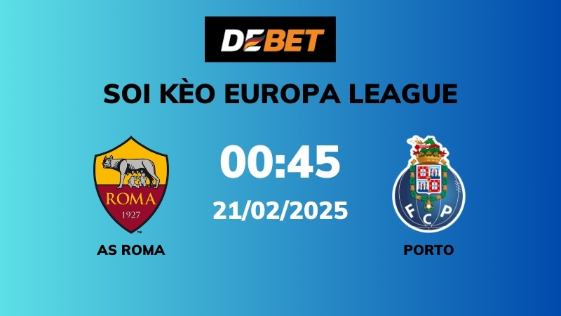 Soi kèo AS Roma vs FC Porto – 00h45 – 21/02 – Europa League
