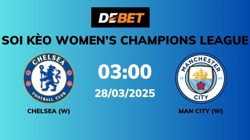 Soi kèo Chelsea W vs Man City W – 03h00 – 29/03 – Women’s Champions League