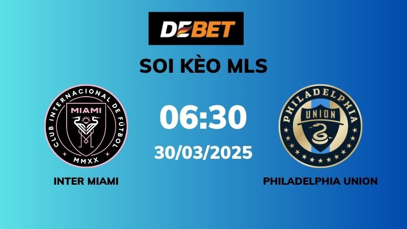 Soi kèo Inter Miami vs Philadelphia Union – 06h30 – 30/03 – MLS