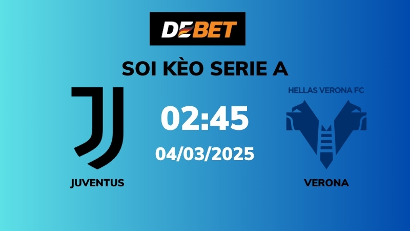 Soi kèo Juventus vs Verona – 02h45 – 04/03 – Serie A