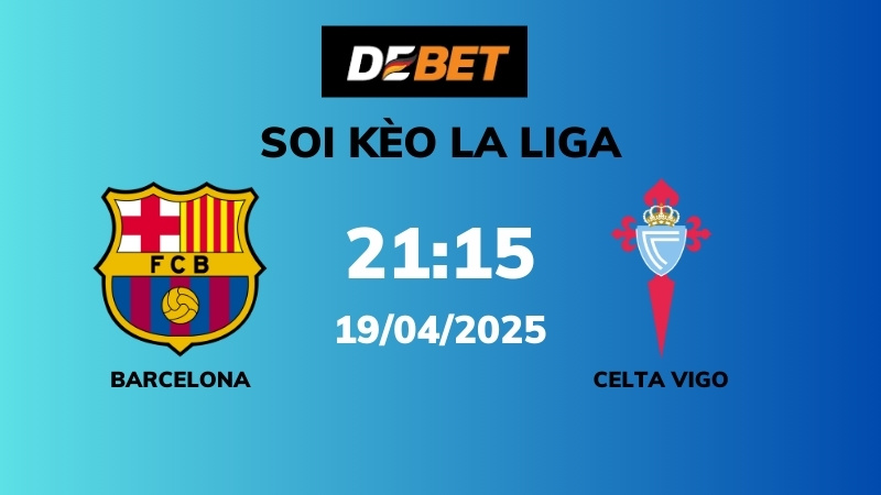 Soi kèo Barcelona vs Celta Vigo – 21h15 – 19/04 – La Liga