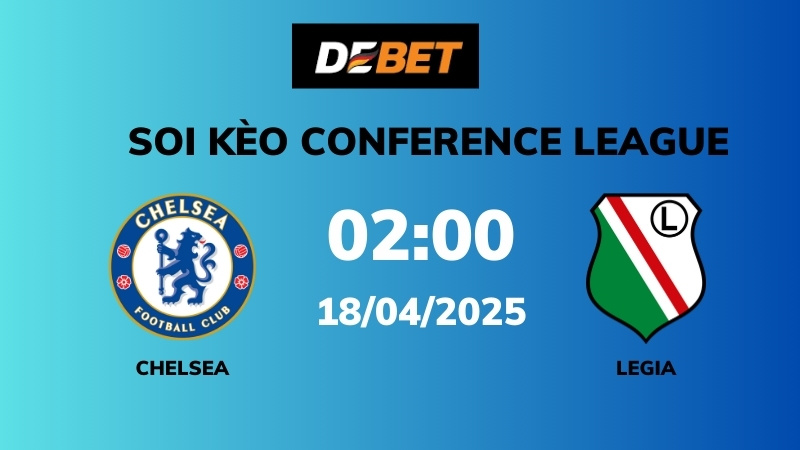 Soi kèo Chelsea vs Legia – 02h00 – 18/04 – Conference League