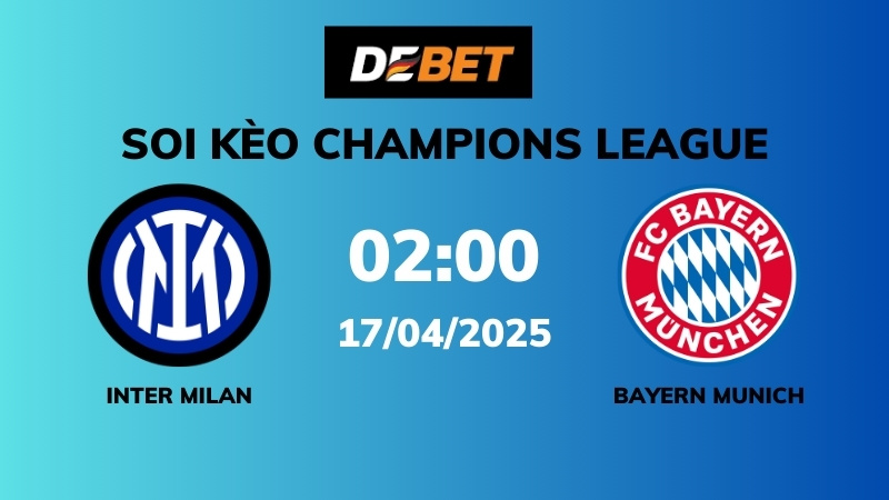 Soi kèo Inter Milan vs Bayern Munich – 02h00 – 17/04 – Champions League