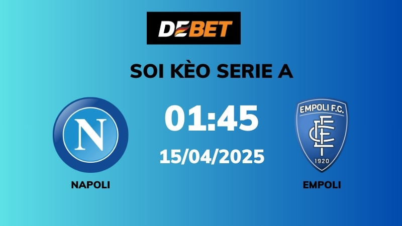 Soi kèo Napoli vs Empoli – 01h45 – 15/04 – Serie A