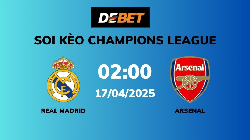 Soi kèo Real Madrid vs Arsenal – 02h00 – 17/04 – Champions League