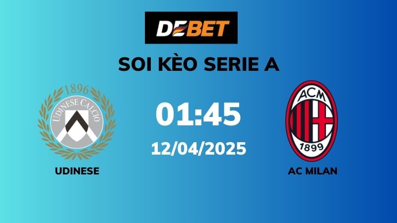 Soi kèo Udinese vs AC Milan – 01h45 – 12/04 – Serie A