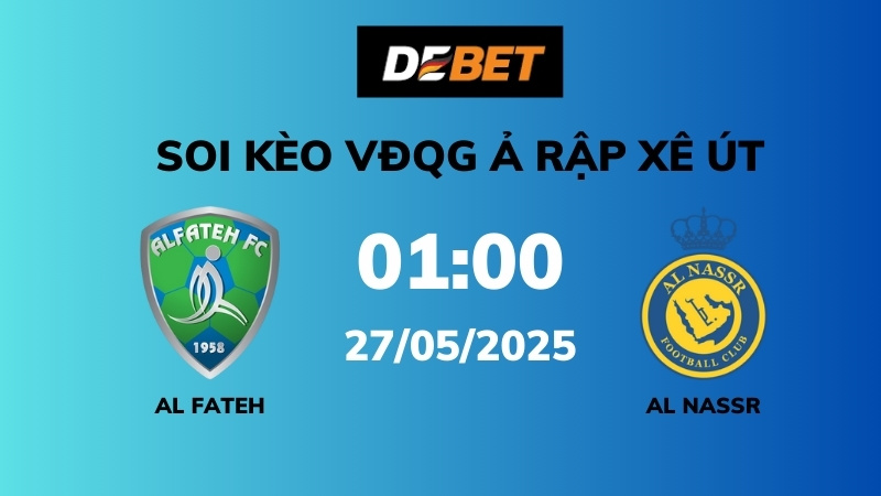 Soi kèo Al Fateh vs Al Nassr – 01h00 – 27/05 – VĐQG Ả Rập Xê Út