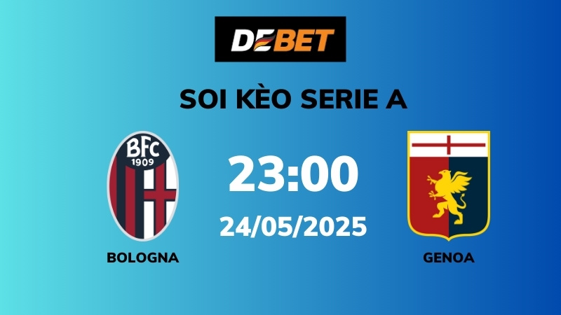 Soi kèo Bologna vs Genoa – 23h00 – 24/05 – Serie A