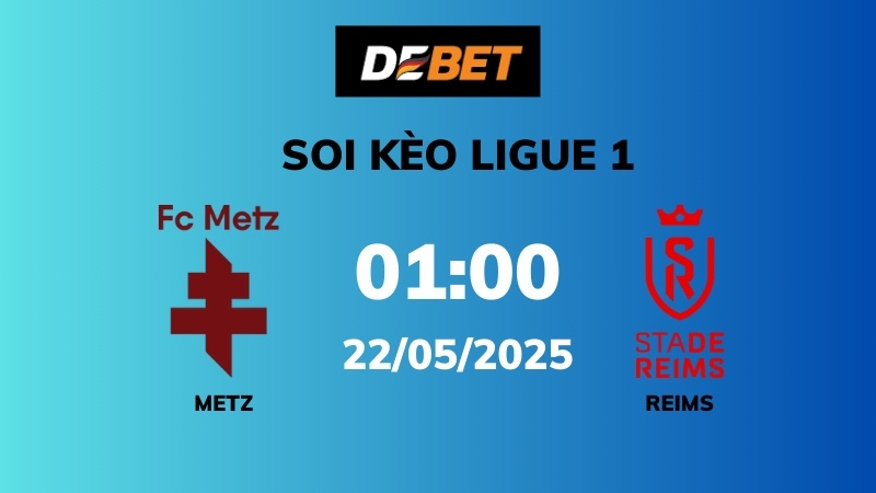 Soi kèo Metz vs Reims – 01h00 – 22/05 – Ligue 1