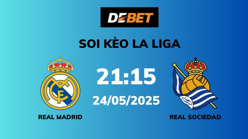 Soi kèo Real Madrid vs Real Sociedad – 21h15 – 24/05 – La Liga