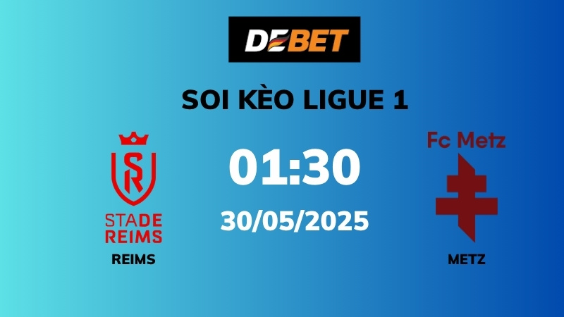 Soi kèo Reims vs Metz – 01h30 – 30/05 – Ligue 1
