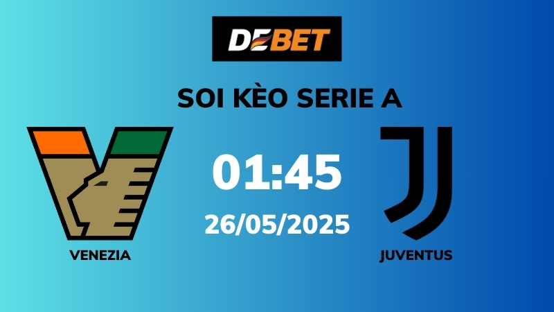 Soi kèo Venezia vs Juventus – 01h45 – 25/05 – Serie A