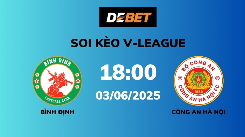 Soi kèo Bình Định vs Công An Hà Nội – 18h00 – 03/06 – V-League