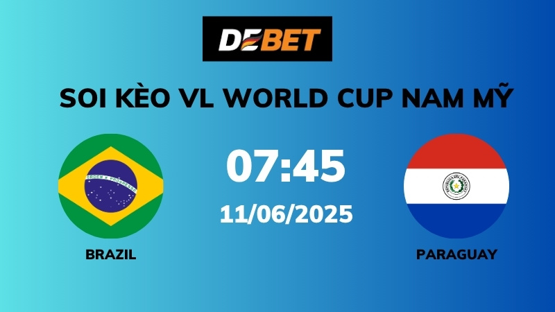 Soi kèo Brazil vs Paraguay – 07h45 – 11/06 – VL World Cup Nam Mỹ