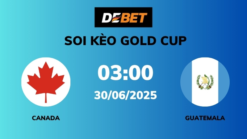 Soi kèo Canada vs Guatemala – 03h00 – 30/06 – Gold Cup