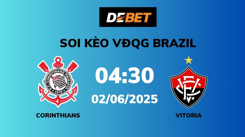 Soi kèo Corinthians vs Vitoria – 04h30 – 02/06 – VĐQG Brazil