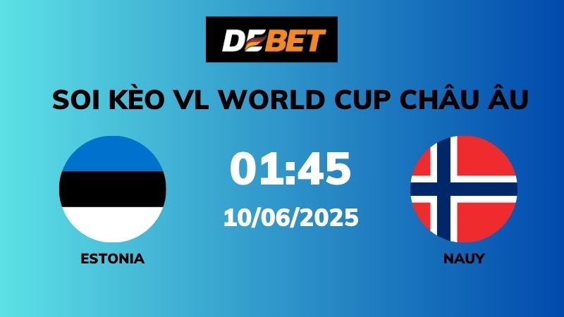 Soi kèo Estonia vs Na Uy – 01h45 – 10/06 – VL World Cup Châu Âu