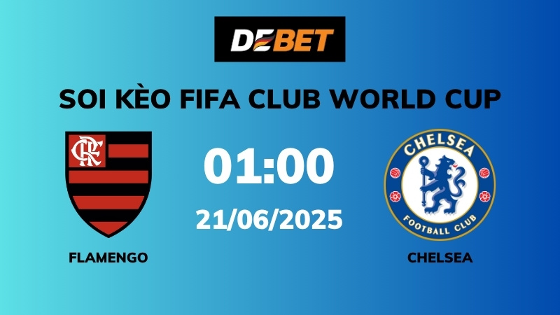 Soi kèo Flamengo vs Chelsea – 01h00 – 21/06 – FIFA Club World Cup
