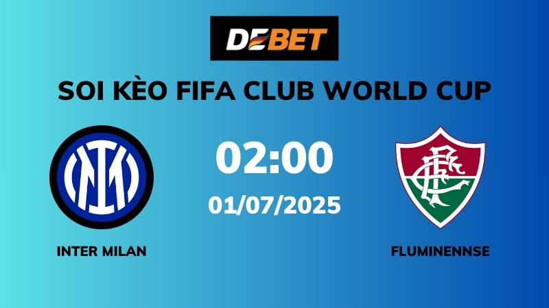 Soi kèo Inter Milan vs Fluminense – 02h00 – 01/07 – FIFA Club World Cup
