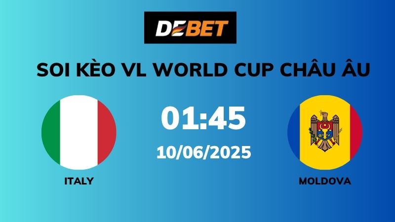 Soi kèo Italia vs Moldova – 01h45 – 10/06 – VL World Cup Châu Âu