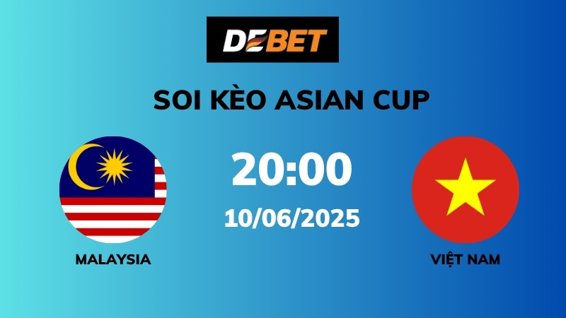 Soi kèo Malaysia vs Việt Nam – 20h00 – 10/06 – Asian Cup