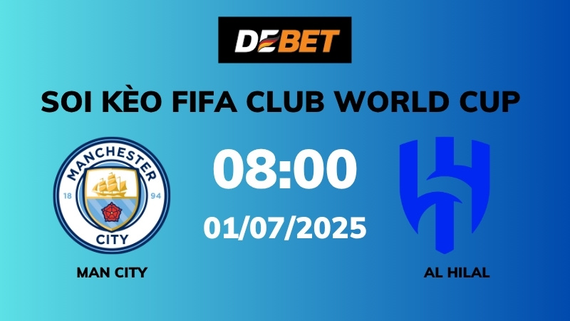 Soi kèo Man City vs Al Hilal – 08h00 – 01/07 – FIFA Club World Cup