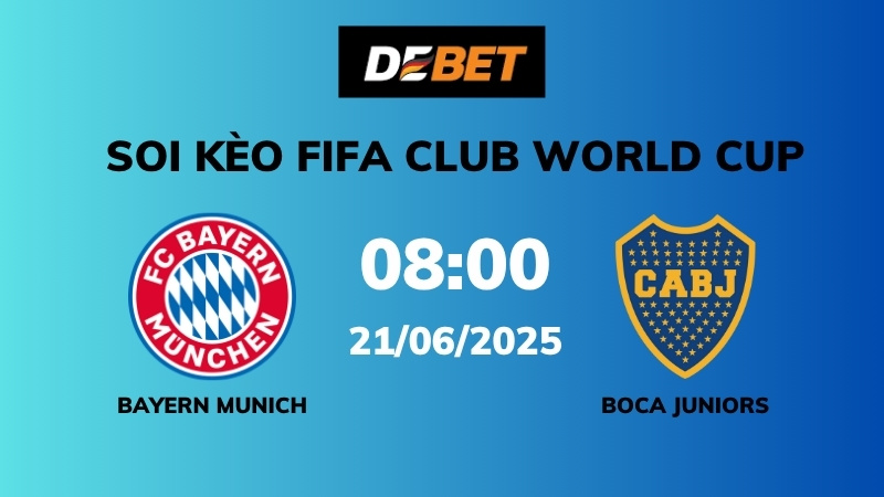 Soi kèo Bayern Munich vs Boca Juniors – 08h00 – 21/06 – FIFA Club World Cup