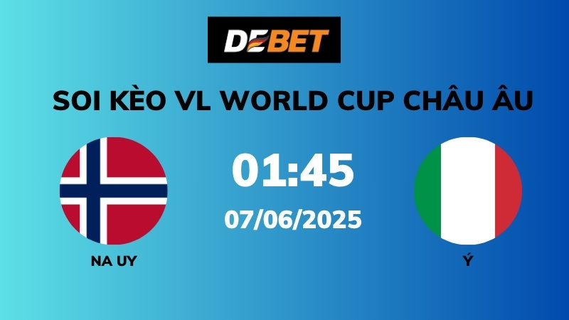 Soi kèo Na Uy vs Ý – 01h45 – 07/06 – VL World Cup Châu Âu