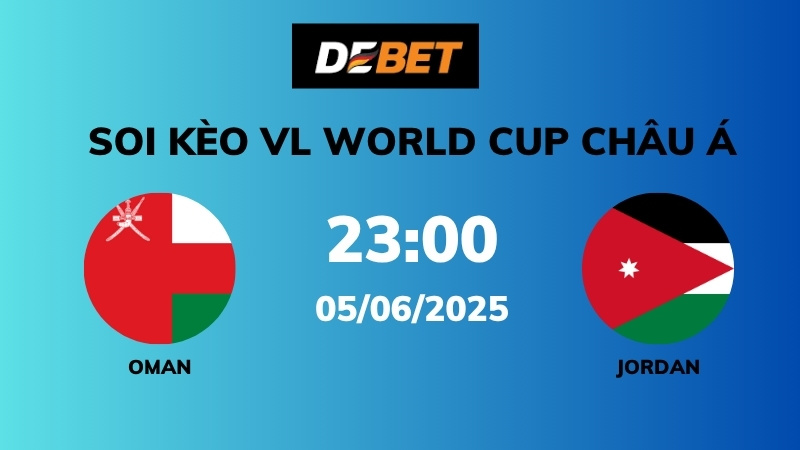 Soi kèo Oman vs Jordan – 23h00 – 05/06 – VL World Cup Châu Á