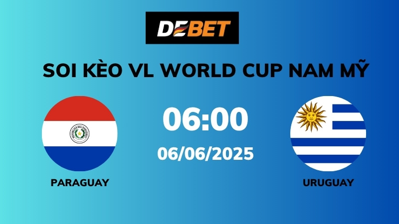 Soi kèo Paraguay vs Uruguay – 06h00 – 06/06 – VL World Cup Nam Mỹ
