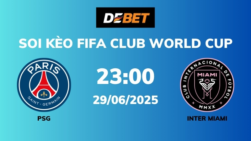 Soi kèo PSG vs Inter Miami – 23h00 – 29/06 – FIFA Club World Cup