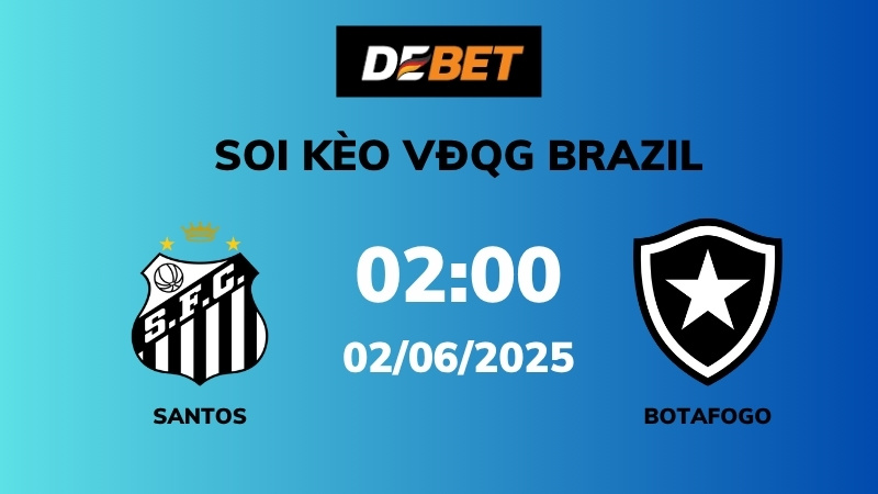 Soi kèo Santos FC vs Botafogo – 02h00 – 02/06 – VĐQG Brazil