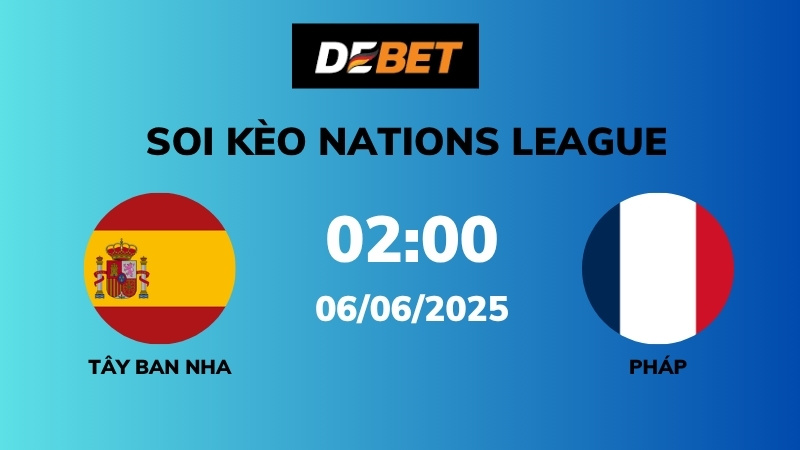 Soi kèo Tây Ban Nha vs Pháp – 02h00 – 06/06 – Nations League