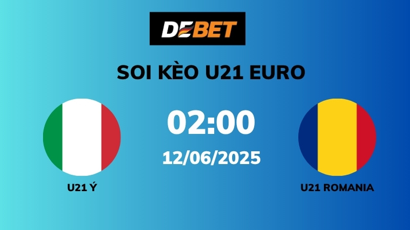 Soi kèo U21 Ý vs U21 Romania – 02h00 – 12/06 – U21 Euro