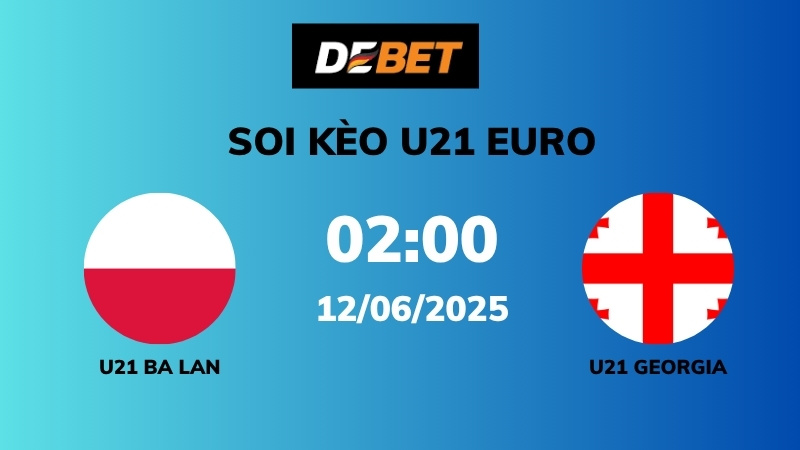 Soi kèo U21 Ba Lan vs U21 Georgia – 02h00 – 12/06 – U21 Euro