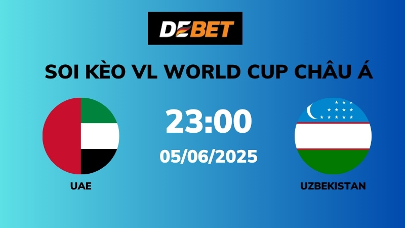 Soi kèo UAE vs Uzbekistan – 23h00 – 05/06 – VL World Cup Châu Á