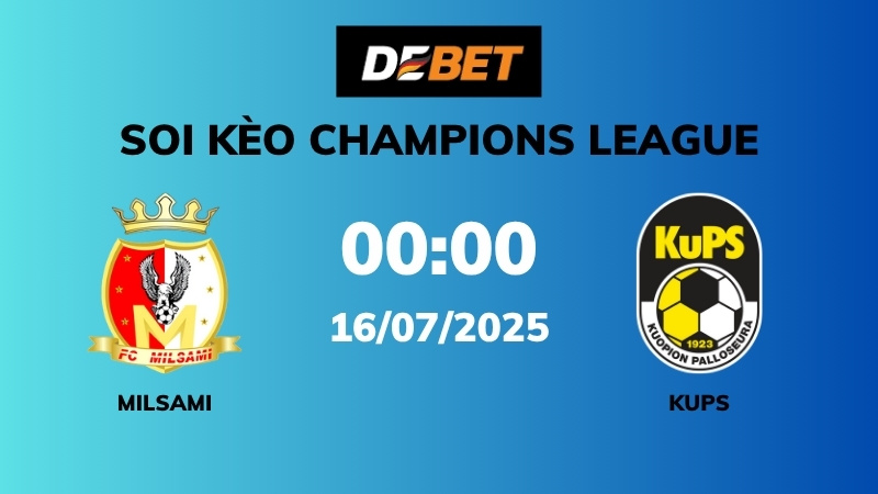 Soi kèo Milsami vs KuPS – 00h00 – 16/07 – Champions League