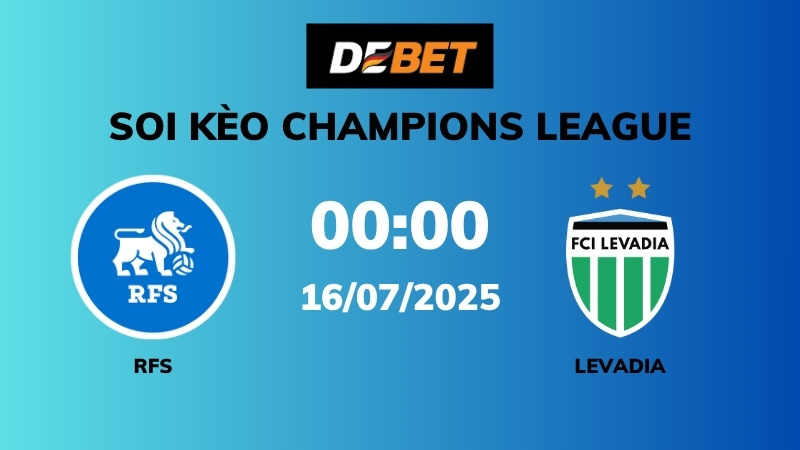 Soi kèo RFS vs Levadia – 00h00 – 16/07 – Champions League