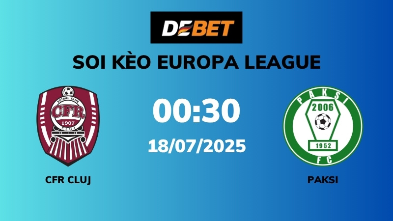 Soi kèo CFR Cluj vs Paksi – 00h30 – 18/07 – Europa League