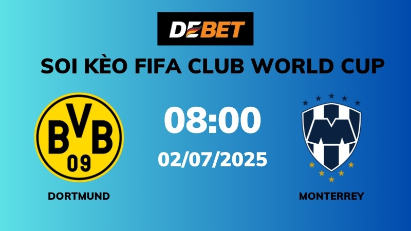 Soi kèo Dortmund vs Monterrey – 08h00 – 02/07 – FIFA Club World Cup