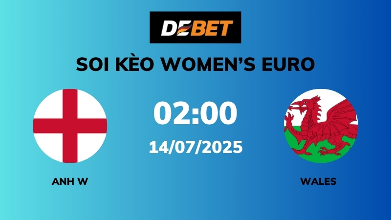 Soi kèo Anh W vs Wales W – 02h00 – 14/07 – Women’s Euro