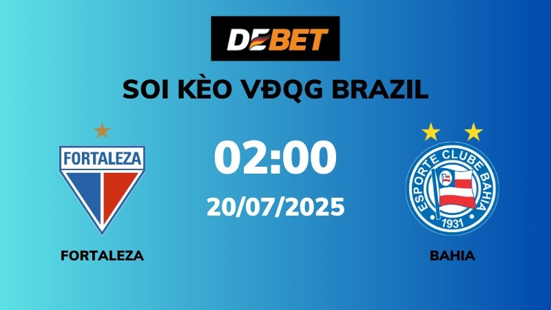 Soi kèo Fortaleza vs Bahia – 02h00 – 20/07 – VĐQG Brazil