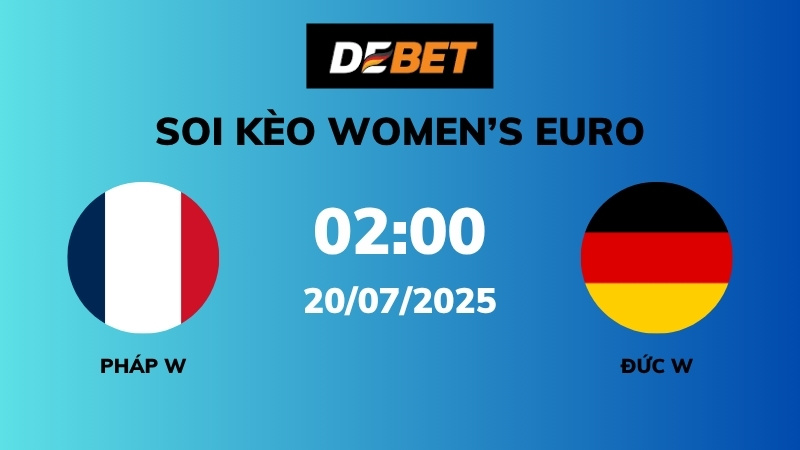 Soi kèo Pháp W vs Đức W – 02h00 – 20/07 – Women’s Euro