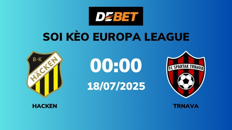 Soi kèo Hacken vs Trnava – 00h00 – 18/07 – Europa League