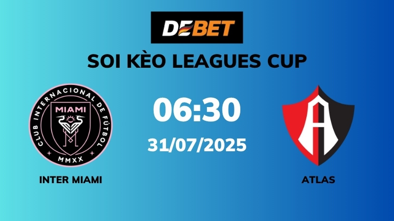 Soi kèo Inter Miami vs Atlas – 06h30 – 31/07 – Leagues Cup